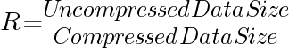 R={Uncompressed Data Size}/{Compressed Data Size}