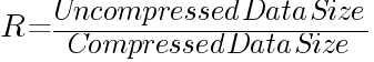 R={Uncompressed Data Size}/{Compressed Data Size}