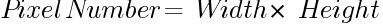 Pixel Number=~Width *~Height
