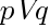 p V q