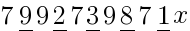 7 underline{9} 9 underline{2} 7 underline{3} 9 underline{8} 7 underline{1} x 7 underline{9} 9 underline{2} 7 underline{3} 9 underline{8} 7 underline{1} x