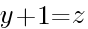 y+1=z y+1=z