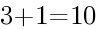 3+1=10 3+1=10
