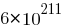 6 * {10^211}